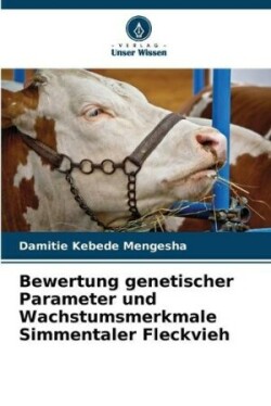 Bewertung genetischer Parameter und Wachstumsmerkmale Simmentaler Fleckvieh