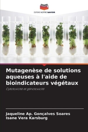 Mutagenèse de solutions aqueuses à l'aide de bioindicateurs végétaux