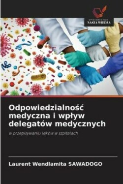 Odpowiedzialnośc medyczna i wplyw delegatów medycznych