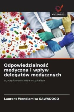 Odpowiedzialnośc medyczna i wplyw delegatów medycznych