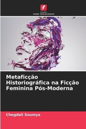 Metaficção Historiográfica na Ficção Feminina Pós-Moderna