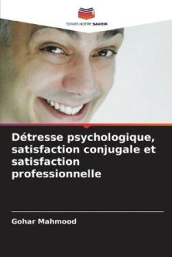 Détresse psychologique, satisfaction conjugale et satisfaction professionnelle