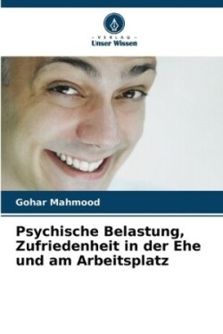 Psychische Belastung, Zufriedenheit in der Ehe und am Arbeitsplatz