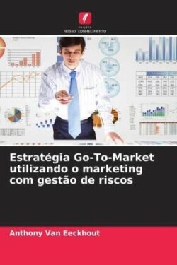 Estratégia Go-To-Market utilizando o marketing com gestão de riscos