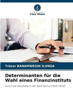 Determinanten für die Wahl eines Finanzinstituts