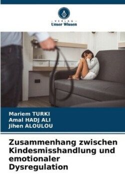 Zusammenhang zwischen Kindesmisshandlung und emotionaler Dysregulation