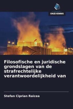 Filosofische en juridische grondslagen van de strafrechtelijke verantwoordelijkheid van