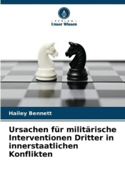 Ursachen für militärische Interventionen Dritter in innerstaatlichen Konflikten