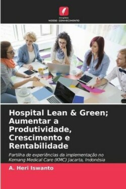 Hospital Lean & Green; Aumentar a Produtividade, Crescimento e Rentabilidade