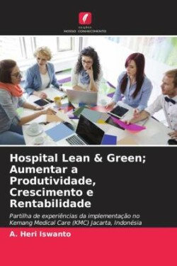 Hospital Lean & Green; Aumentar a Produtividade, Crescimento e Rentabilidade