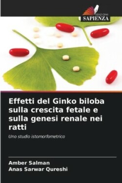 Effetti del Ginko biloba sulla crescita fetale e sulla genesi renale nei ratti