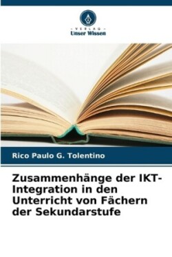 Zusammenhänge der IKT-Integration in den Unterricht von Fächern der Sekundarstufe