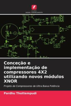 Conceção e implementação de compressores 4X2 utilizando novos módulos XNOR