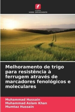 Melhoramento de trigo para resistência à ferrugem através de marcadores fenológicos e moleculares