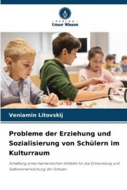 Probleme der Erziehung und Sozialisierung von Schülern im Kulturraum