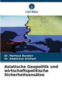 Asiatische Geopolitik und wirtschaftspolitische Sicherheitsansätze