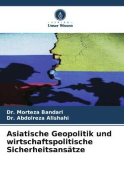 Asiatische Geopolitik und wirtschaftspolitische Sicherheitsansätze