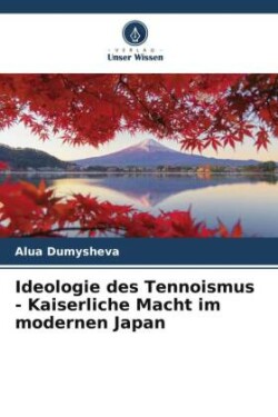 Ideologie des Tennoismus - Kaiserliche Macht im modernen Japan