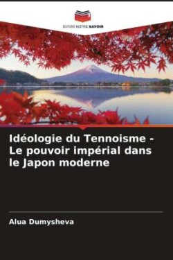 Idéologie du Tennoisme - Le pouvoir impérial dans le Japon moderne