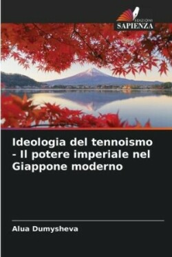 Ideologia del tennoismo - Il potere imperiale nel Giappone moderno