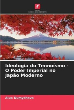 Ideologia do Tennoísmo - O Poder Imperial no Japão Moderno