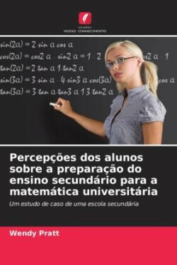 Percepções dos alunos sobre a preparação do ensino secundário para a matemática universitária