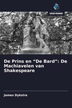 De Prins en "De Bard": De Machiavelen van Shakespeare