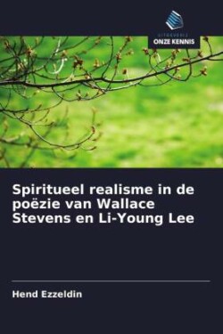 Spiritueel realisme in de poëzie van Wallace Stevens en Li-Young Lee