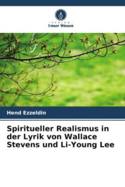 Spiritueller Realismus in der Lyrik von Wallace Stevens und Li-Young Lee