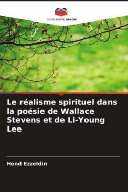 réalisme spirituel dans la poésie de Wallace Stevens et de Li-Young Lee