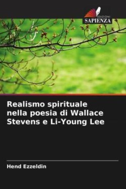 Realismo spirituale nella poesia di Wallace Stevens e Li-Young Lee