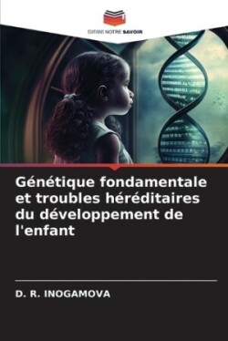 Génétique fondamentale et troubles héréditaires du développement de l'enfant