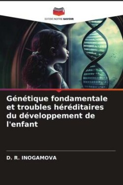 Génétique fondamentale et troubles héréditaires du développement de l'enfant