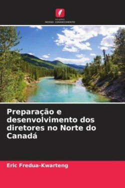 Preparação e desenvolvimento dos diretores no Norte do Canadá