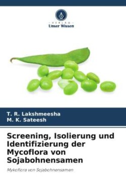 Screening, Isolierung und Identifizierung der Mycoflora von Sojabohnensamen