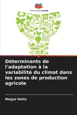 Déterminants de l'adaptation à la variabilité du climat dans les zones de production agricole