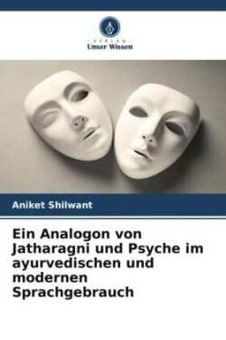 Analogon von Jatharagni und Psyche im ayurvedischen und modernen Sprachgebrauch