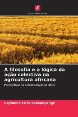 A filosofia e a lógica da ação colectiva na agricultura africana