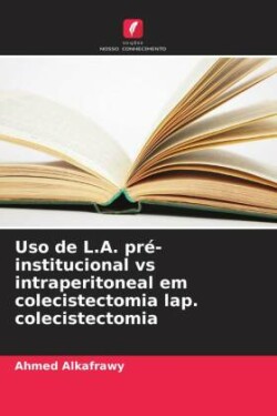 Uso de L.A. pré-institucional vs intraperitoneal em colecistectomia lap. colecistectomia