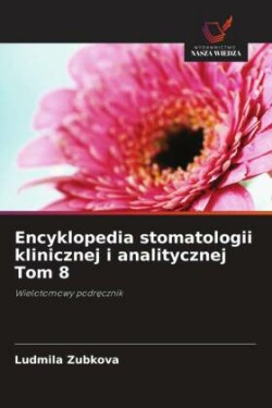 Encyklopedia stomatologii klinicznej i analitycznej Tom 8