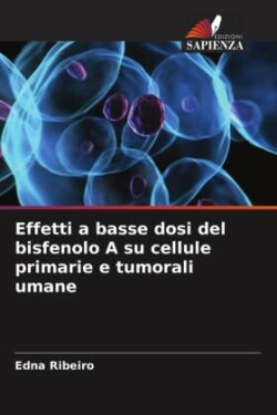 Effetti a basse dosi del bisfenolo A su cellule primarie e tumorali umane