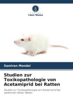 Studien zur Toxikopathologie von Acetamiprid bei Ratten