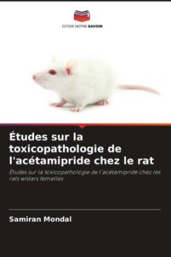 Études sur la toxicopathologie de l'acétamipride chez le rat