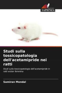 Studi sulla tossicopatologia dell'acetamipride nei ratti