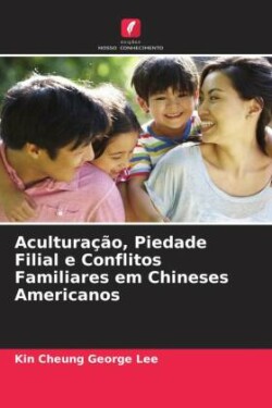 Aculturação, Piedade Filial e Conflitos Familiares em Chineses Americanos