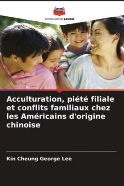 Acculturation, piété filiale et conflits familiaux chez les Américains d'origine chinoise