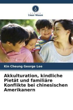 Akkulturation, kindliche Pietät und familiäre Konflikte bei chinesischen Amerikanern