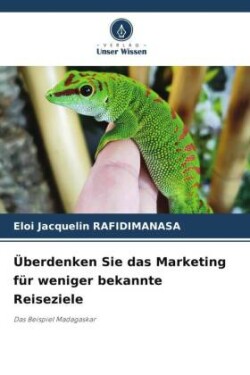 Überdenken Sie das Marketing für weniger bekannte Reiseziele