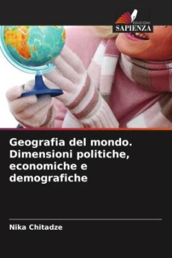 Geografia del mondo. Dimensioni politiche, economiche e demografiche