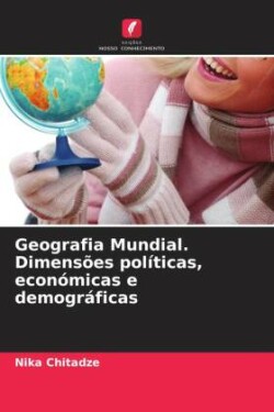 Geografia Mundial. Dimensões políticas, económicas e demográficas